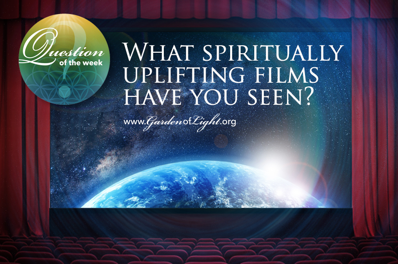 What spiritually uplifting films have you seen?